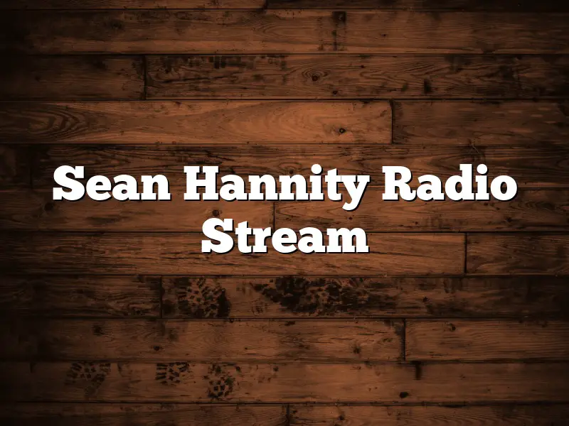 Sean Hannity Radio Stream