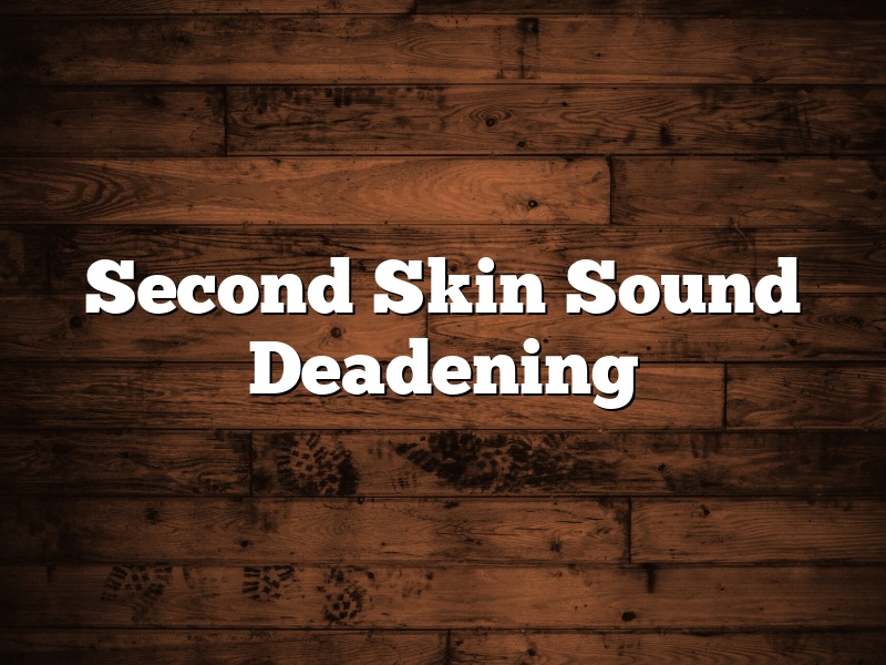 Second Skin Sound Deadening