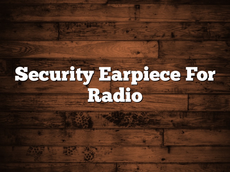 Security Earpiece For Radio