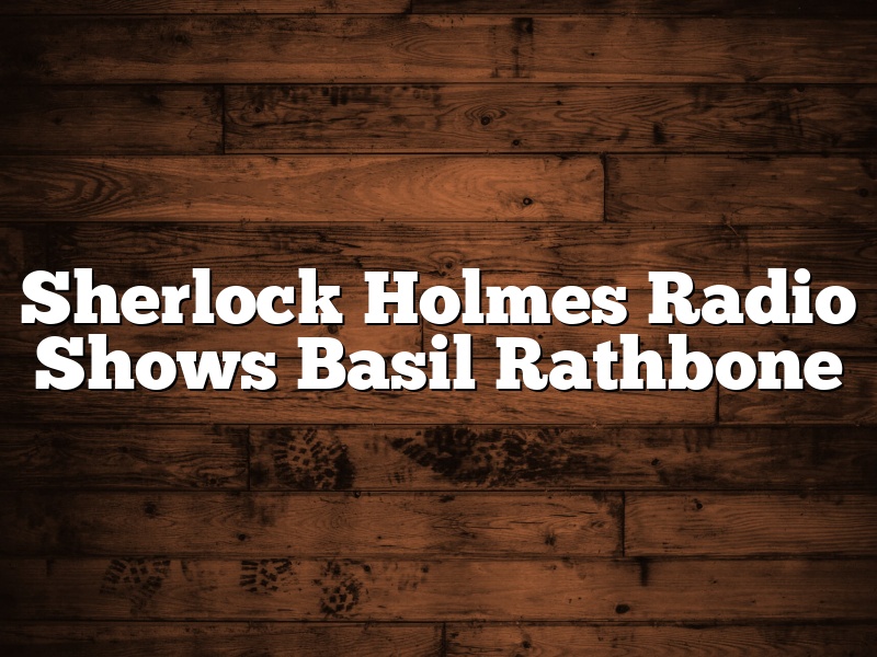 Sherlock Holmes Radio Shows Basil Rathbone