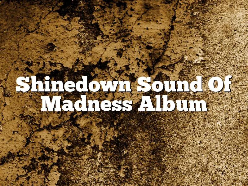 Shinedown Sound Of Madness Album