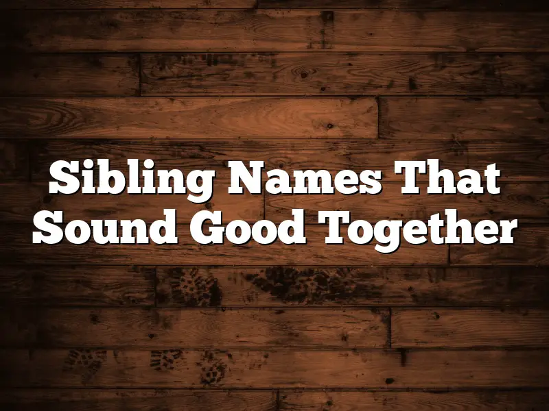 Sibling Names That Sound Good Together