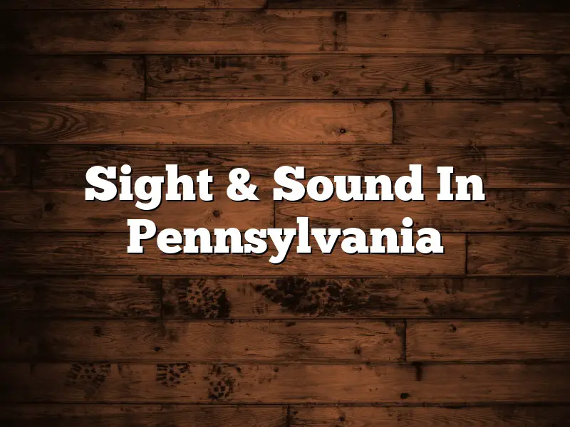 Sight & Sound In Pennsylvania