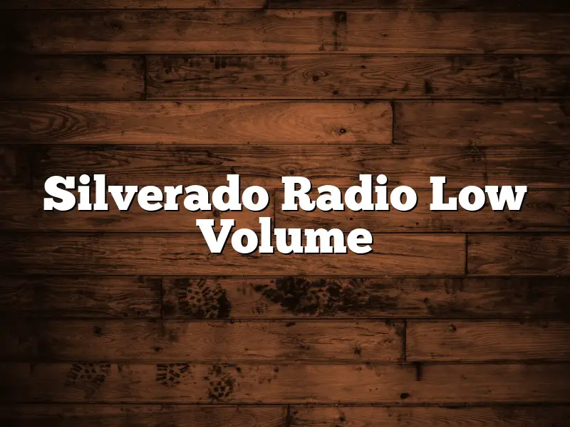 Silverado Radio Low Volume