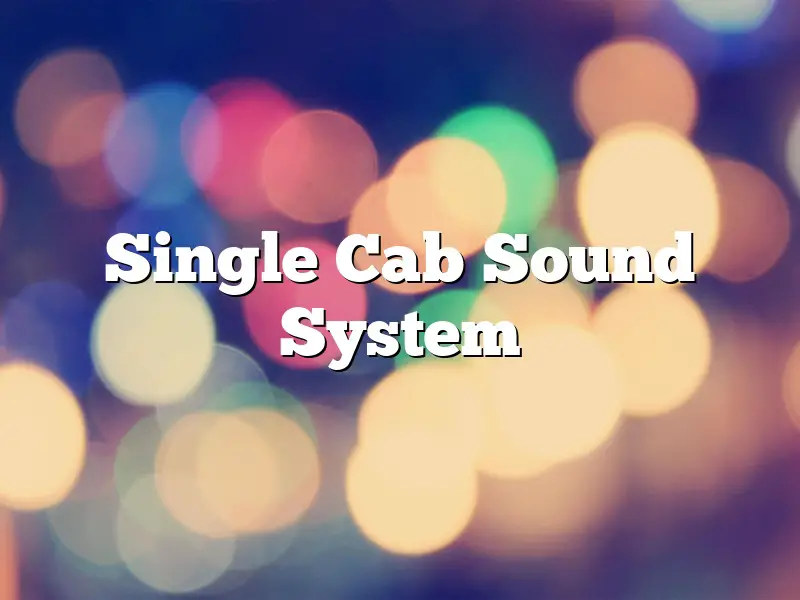 Single Cab Sound System
