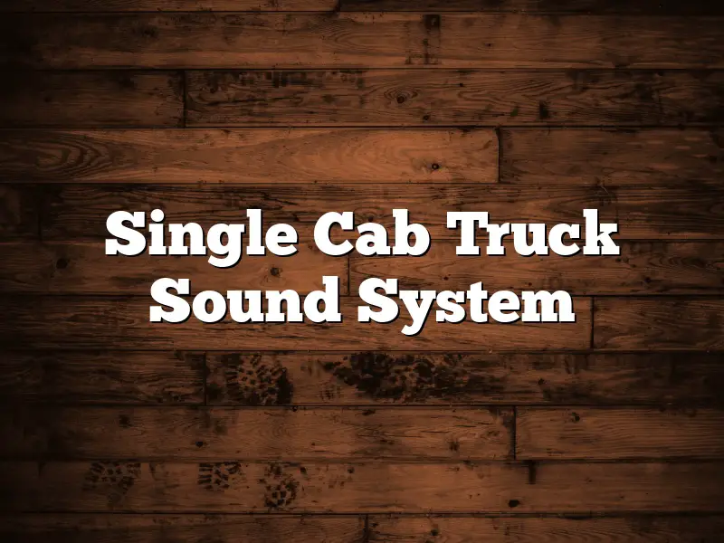 Single Cab Truck Sound System