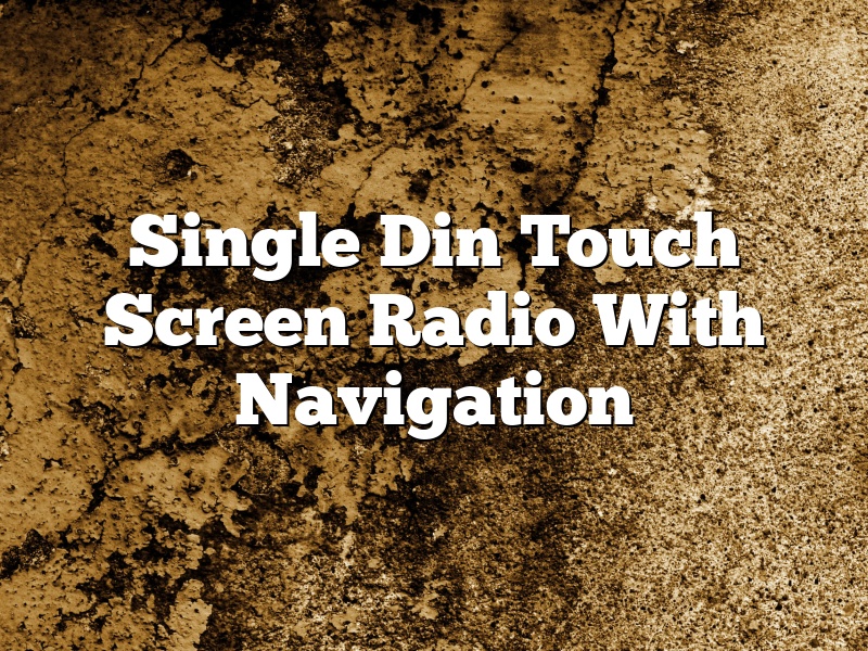 Single Din Touch Screen Radio With Navigation