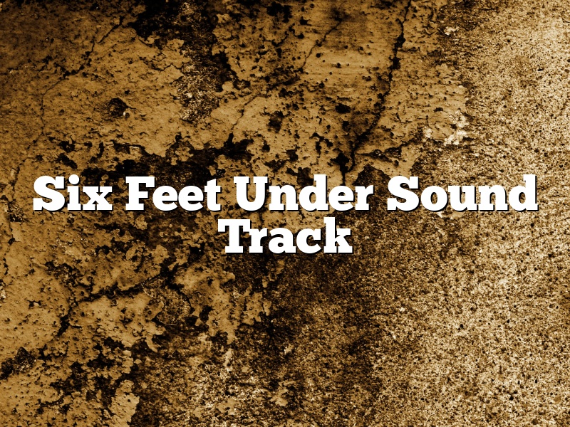Six Feet Under Sound Track