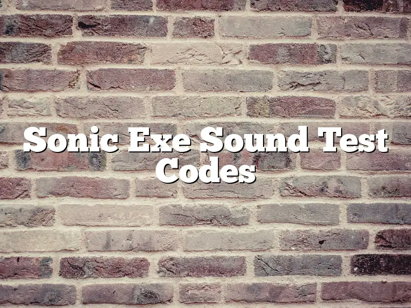 Sonic Exe Sound Test Codes