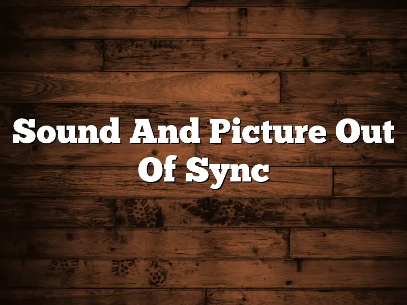 Sound And Picture Out Of Sync