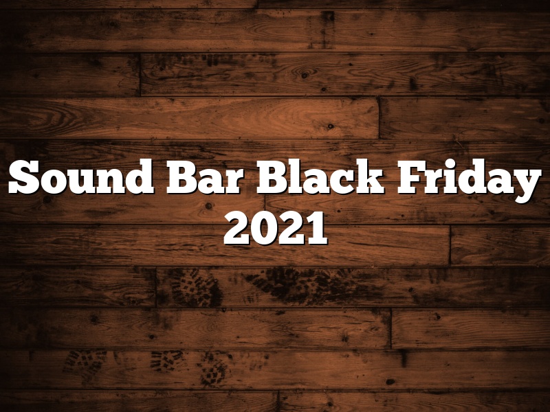 Sound Bar Black Friday 2021