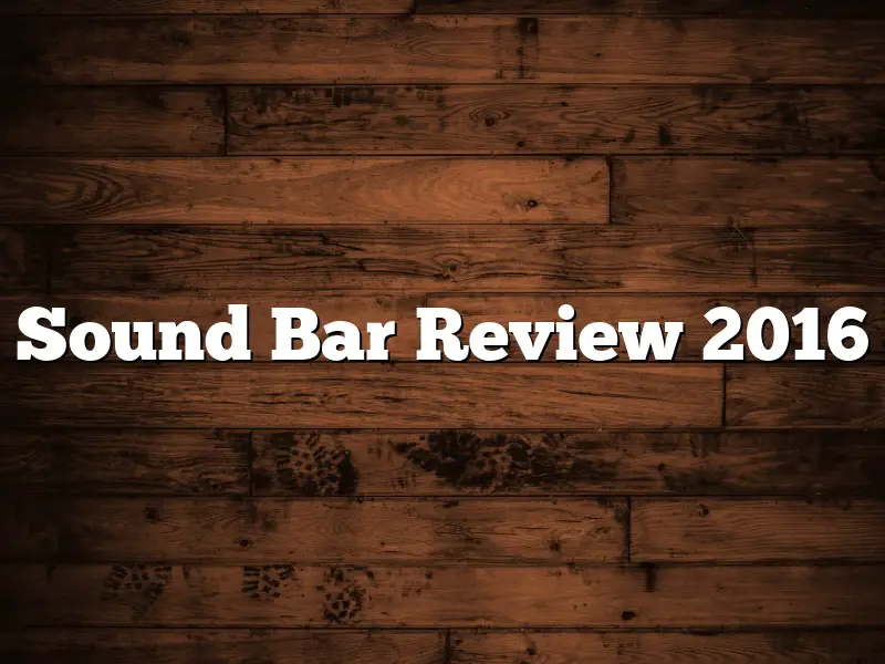 Sound Bar Review 2016