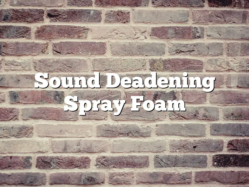 Sound Deadening Spray Foam