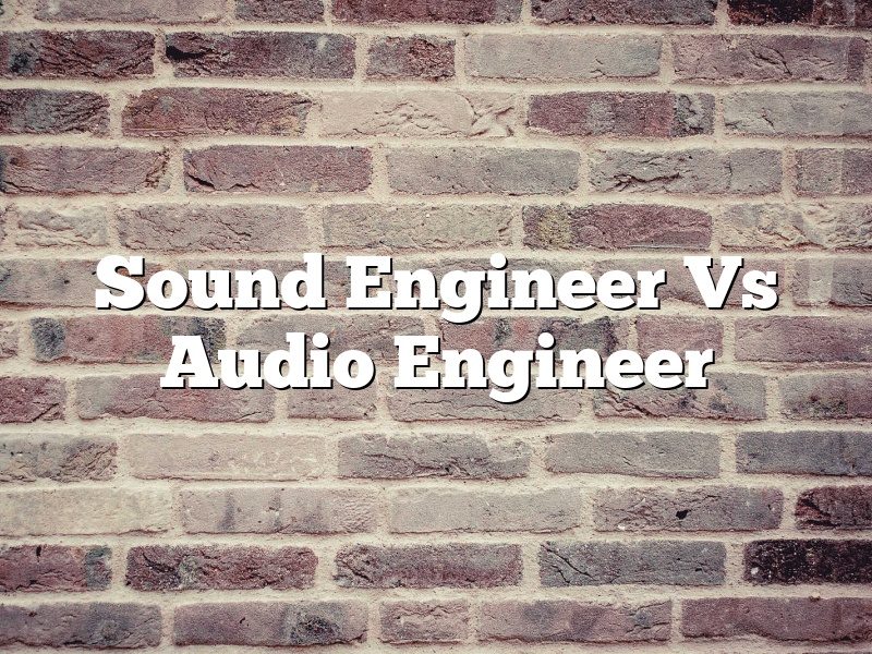 Sound Engineer Vs Audio Engineer