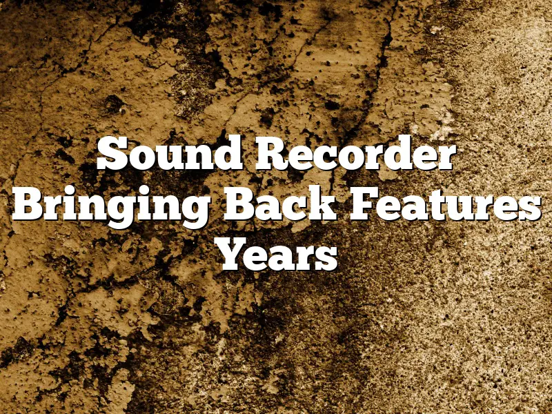 Sound Recorder Bringing Back Features Years