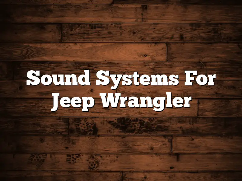 Sound Systems For Jeep Wrangler
