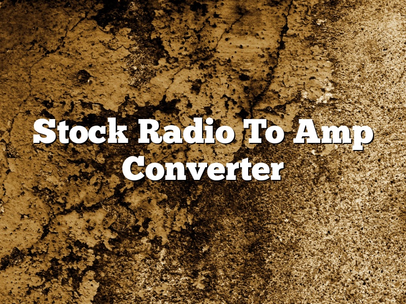 Stock Radio To Amp Converter