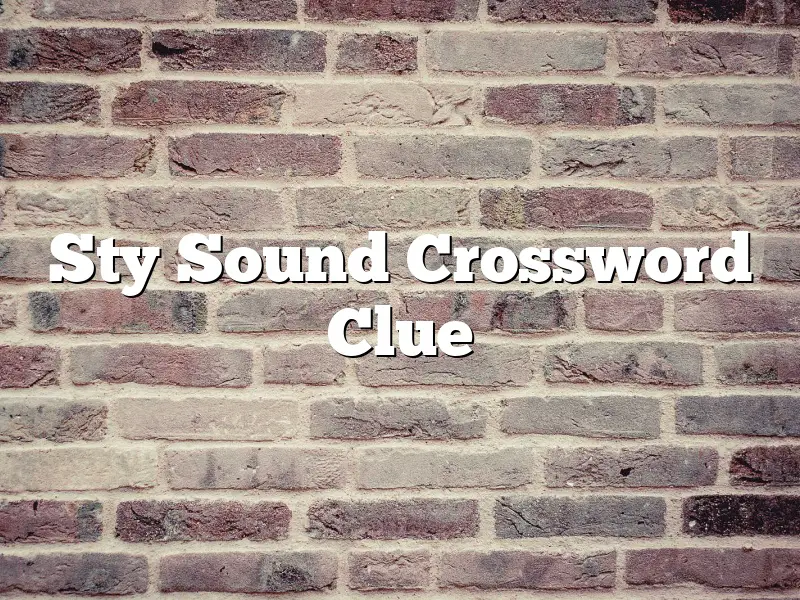 Sty Sound Crossword Clue