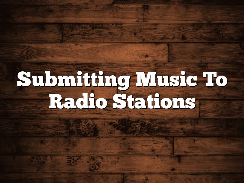 Submitting Music To Radio Stations
