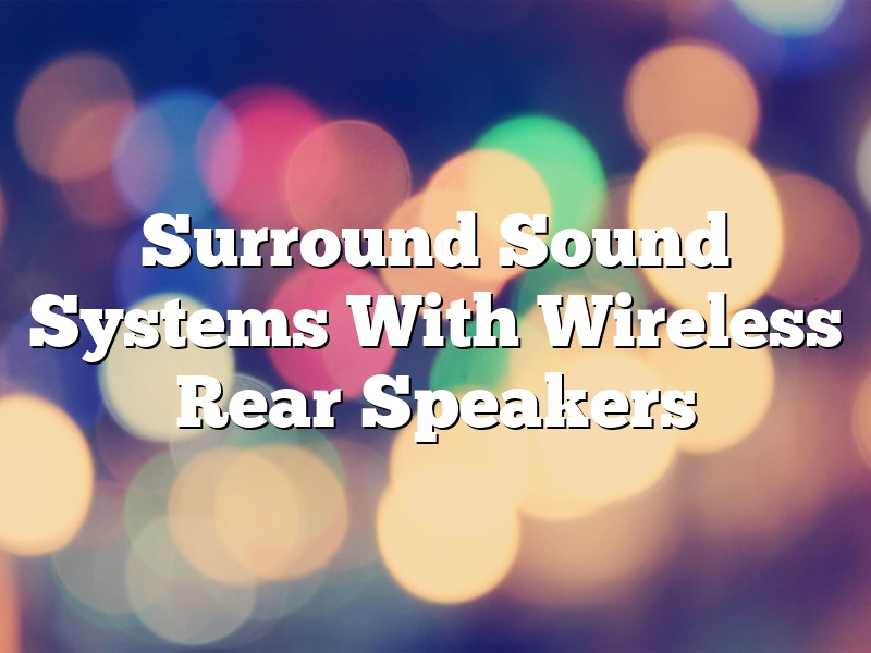 Surround Sound Systems With Wireless Rear Speakers