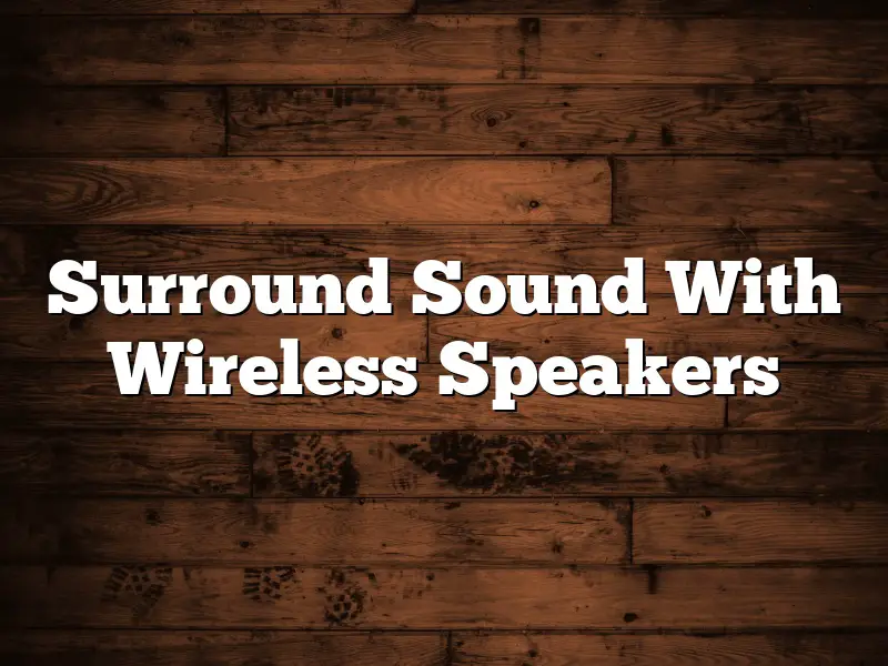 Surround Sound With Wireless Speakers