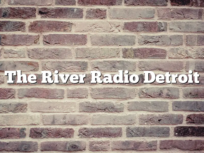 The River Radio Detroit