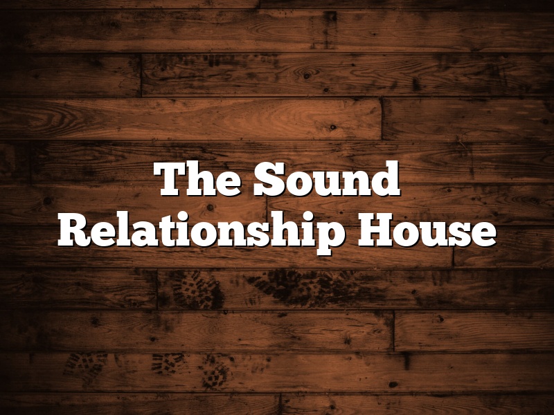 The Sound Relationship House