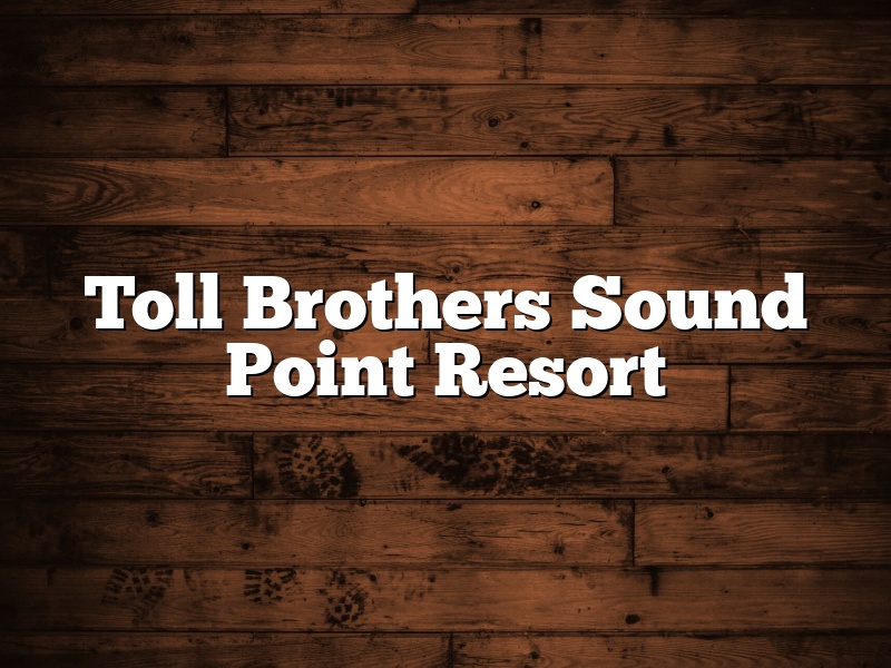 Toll Brothers Sound Point Resort