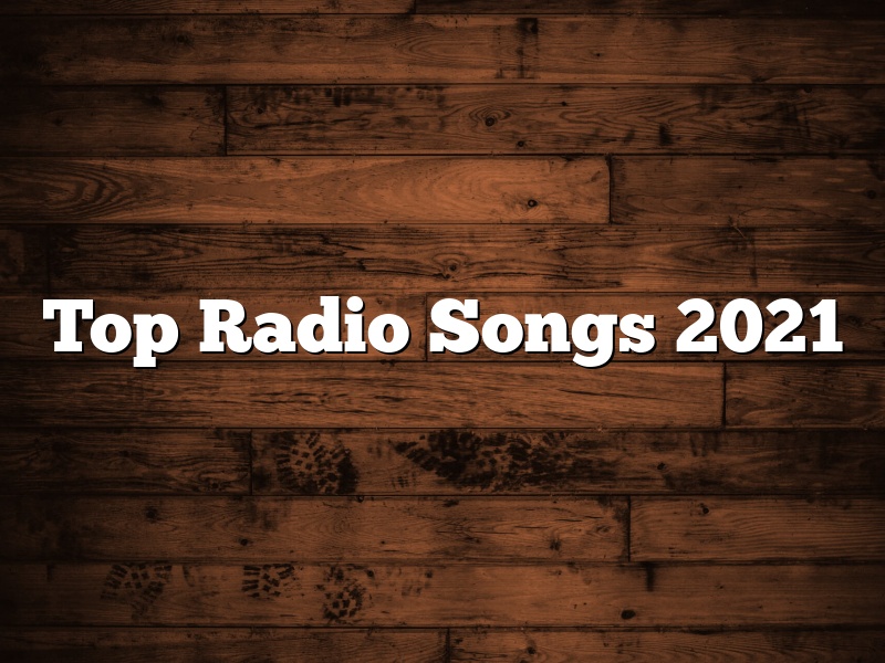Top Radio Songs 2021