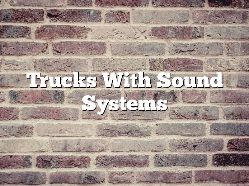 Trucks With Sound Systems