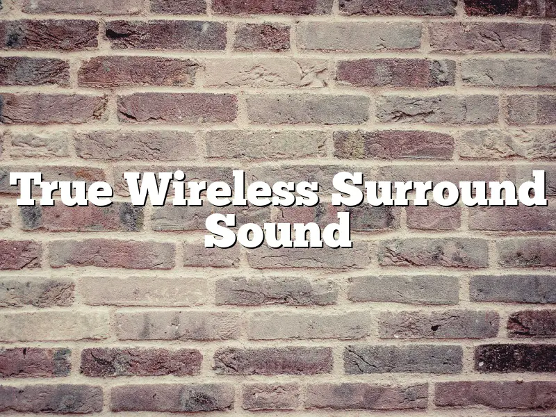 True Wireless Surround Sound