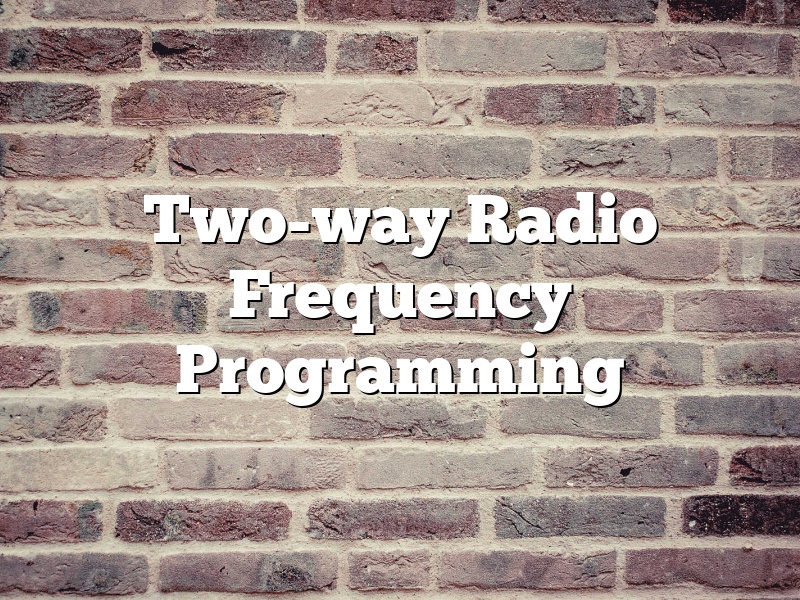 Two-way Radio Frequency Programming