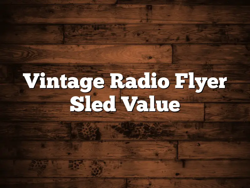 Vintage Radio Flyer Sled Value