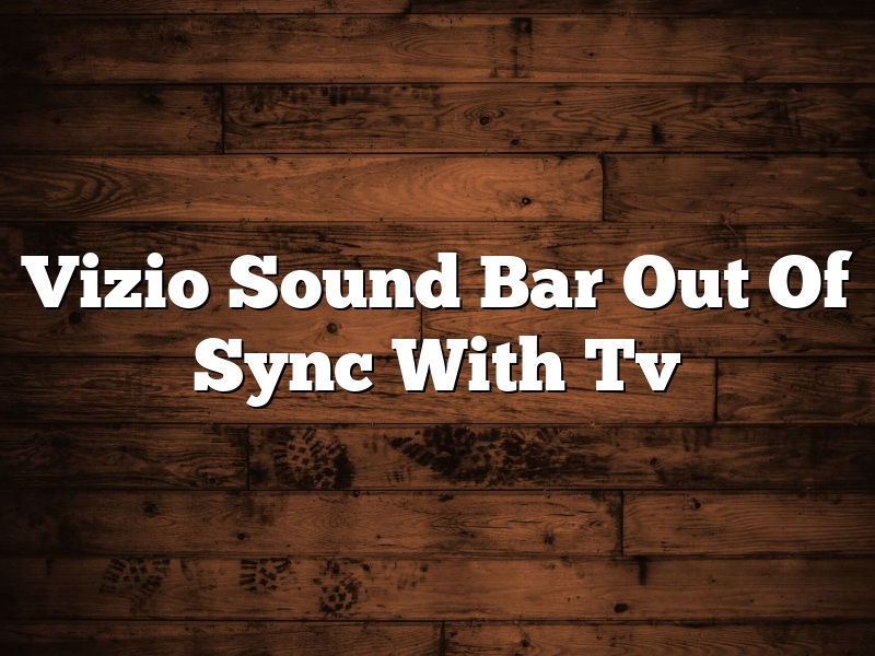 Vizio Sound Bar Out Of Sync With Tv