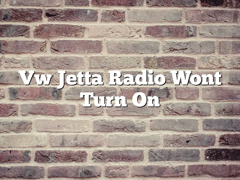 Vw Jetta Radio Wont Turn On