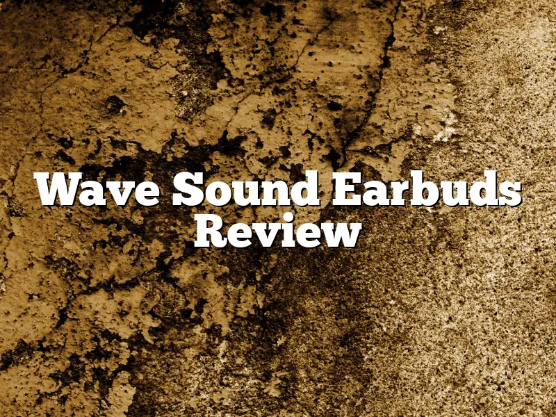 Wave Sound Earbuds Review