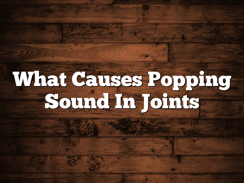 What Causes Popping Sound In Joints
