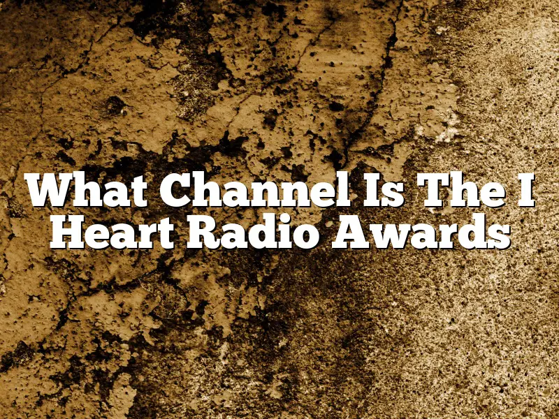 What Channel Is The I Heart Radio Awards