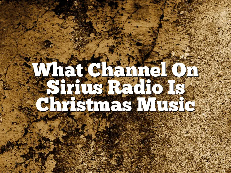 What Channel On Sirius Radio Is Christmas Music