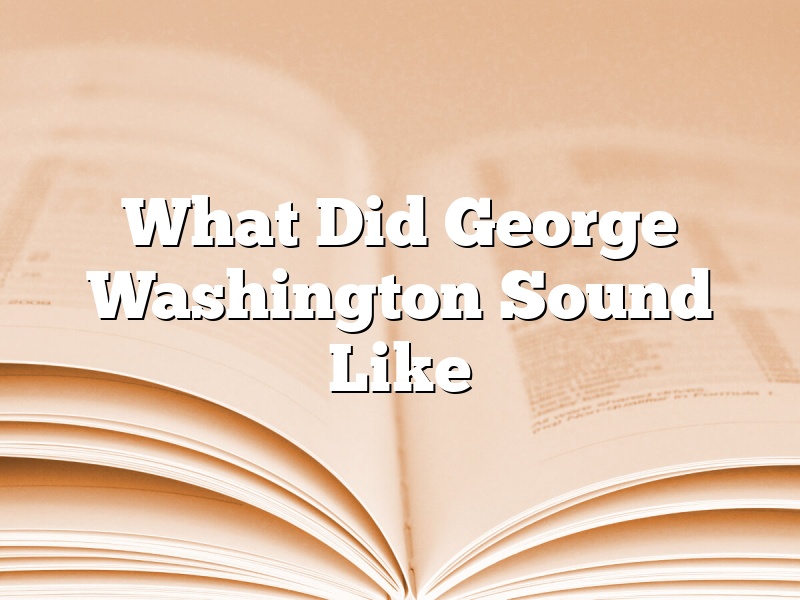 What Did George Washington Sound Like