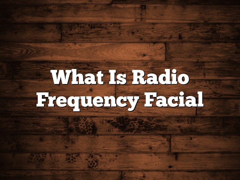 What Is Radio Frequency Facial
