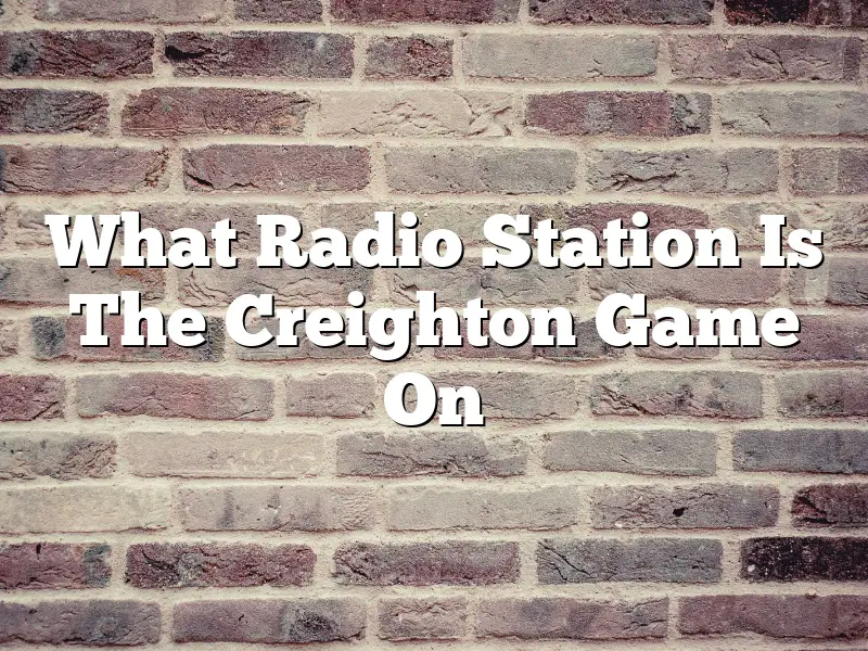 What Radio Station Is The Creighton Game On