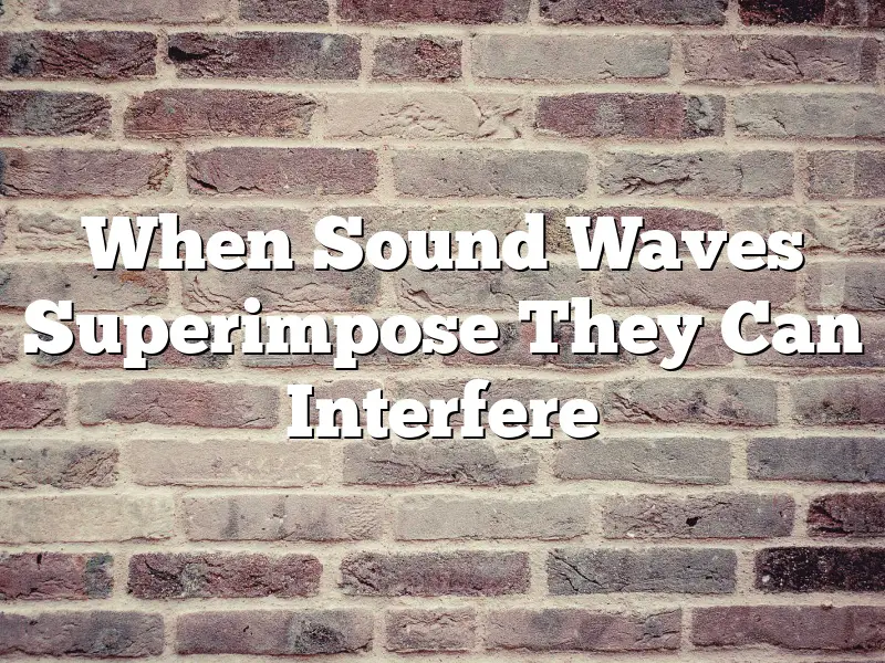 When Sound Waves Superimpose They Can Interfere