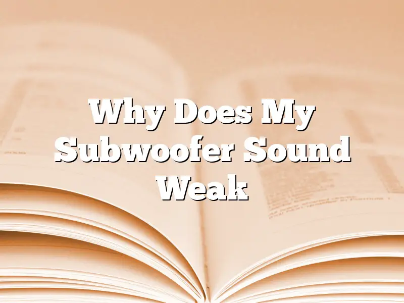 Why Does My Subwoofer Sound Weak