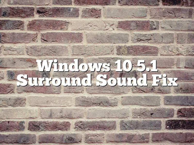 Windows 10 5.1 Surround Sound Fix