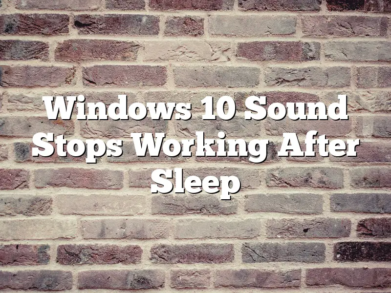 Windows 10 Sound Stops Working After Sleep
