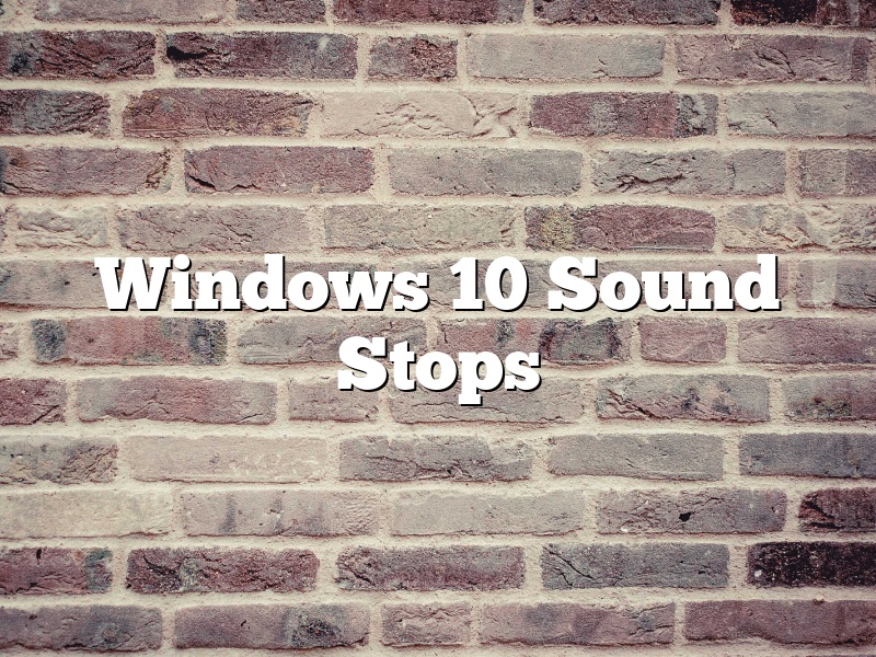 Windows 10 Sound Stops