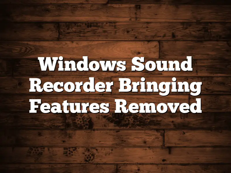 Windows Sound Recorder Bringing Features Removed