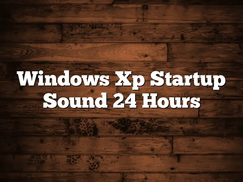 Windows Xp Startup Sound 24 Hours