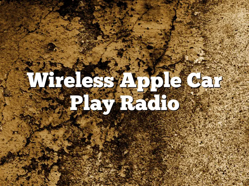 Wireless Apple Car Play Radio